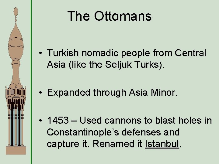 The Ottomans • Turkish nomadic people from Central Asia (like the Seljuk Turks). •