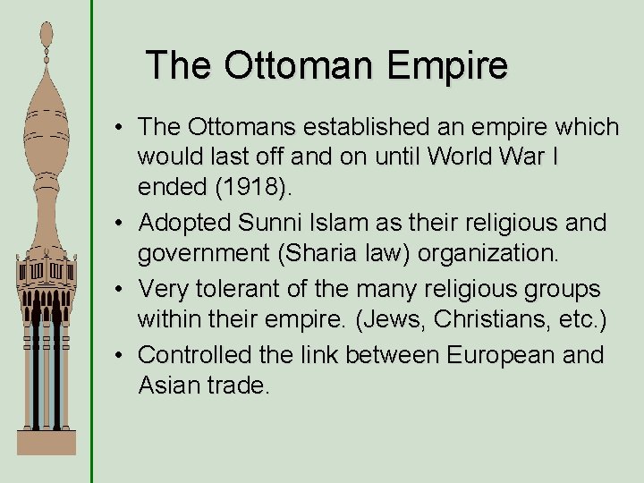 The Ottoman Empire • The Ottomans established an empire which would last off and