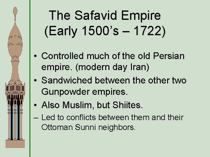 The Safavid Empire (Early 1500’s – 1722) • Controlled much of the old Persian