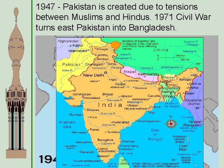 1947 - Pakistan is created due to tensions between Muslims and Hindus. 1971 Civil