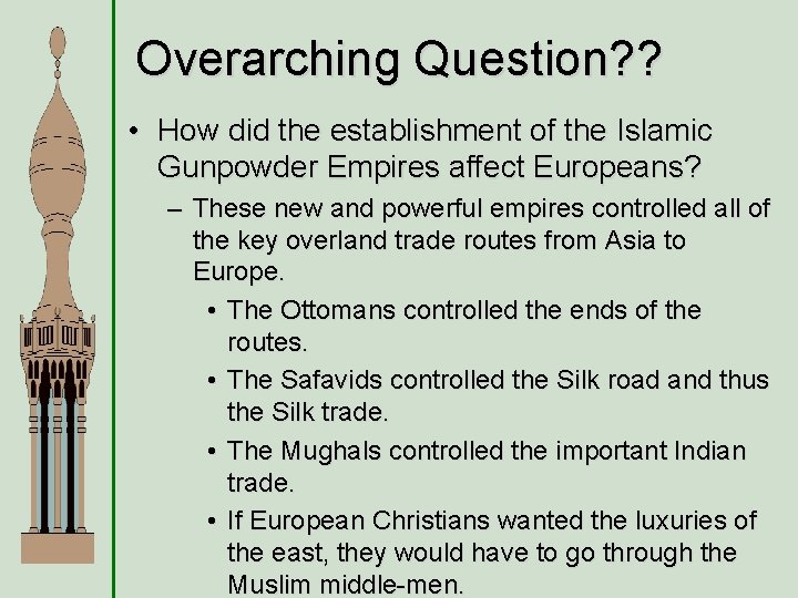 Overarching Question? ? • How did the establishment of the Islamic Gunpowder Empires affect