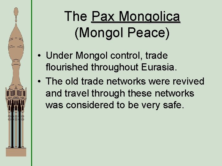 The Pax Mongolica (Mongol Peace) • Under Mongol control, trade flourished throughout Eurasia. •