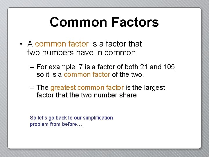 Common Factors • A common factor is a factor that two numbers have in