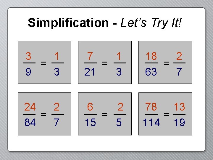 Simplification - Let’s Try It! 3 1 = 9 3 7 1 = 21