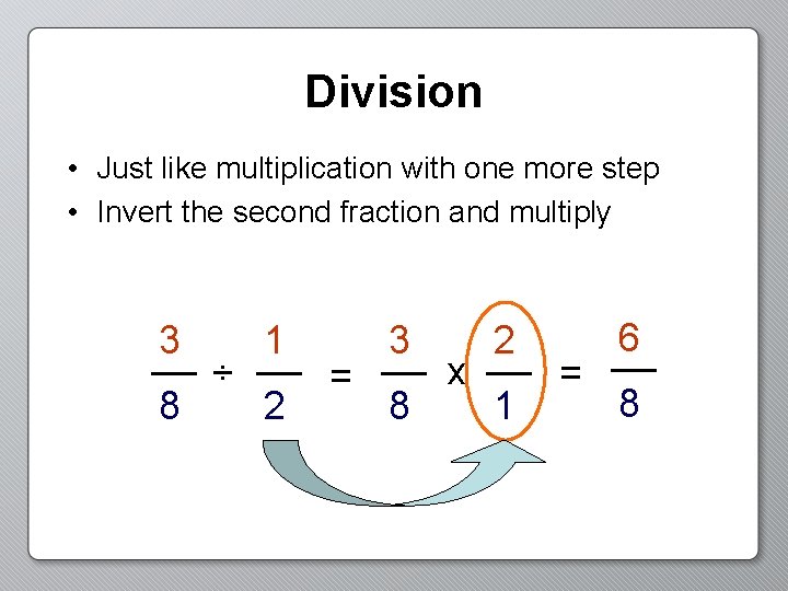 Division • Just like multiplication with one more step • Invert the second fraction