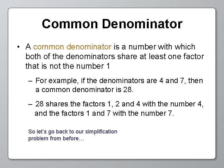 Common Denominator • A common denominator is a number with which both of the