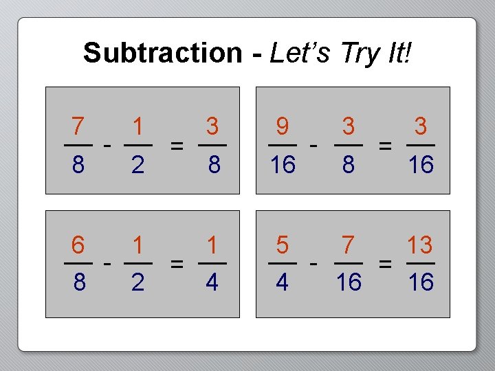 Subtraction - Let’s Try It! 7 8 - 1 2 6 1 8 2