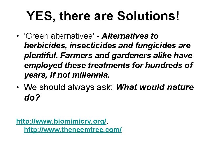 YES, there are Solutions! • ‘Green alternatives’ - Alternatives to herbicides, insecticides and fungicides