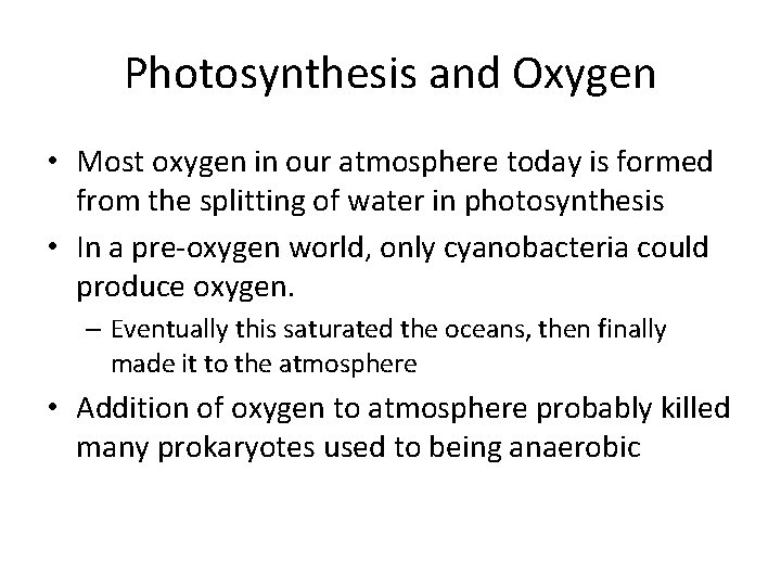 Photosynthesis and Oxygen • Most oxygen in our atmosphere today is formed from the