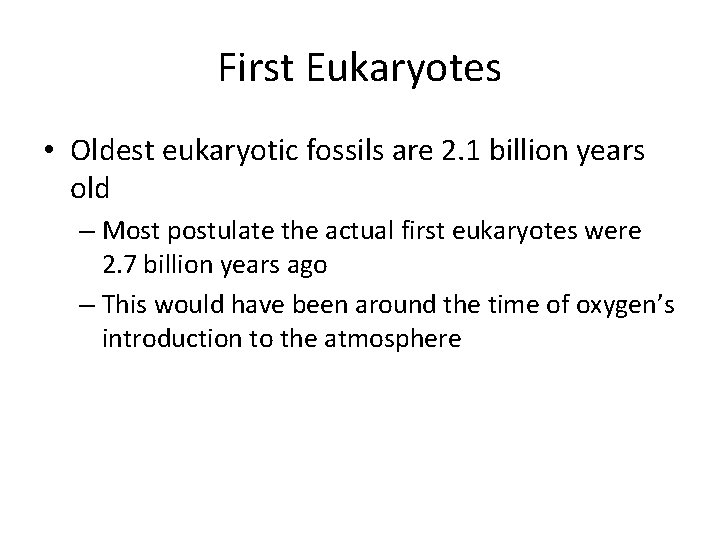 First Eukaryotes • Oldest eukaryotic fossils are 2. 1 billion years old – Most