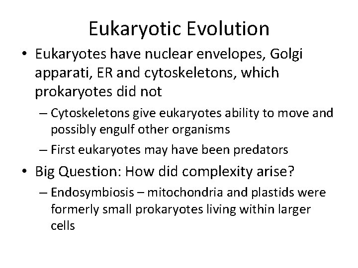 Eukaryotic Evolution • Eukaryotes have nuclear envelopes, Golgi apparati, ER and cytoskeletons, which prokaryotes