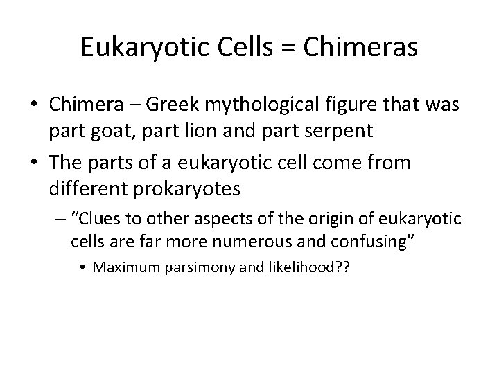 Eukaryotic Cells = Chimeras • Chimera – Greek mythological figure that was part goat,