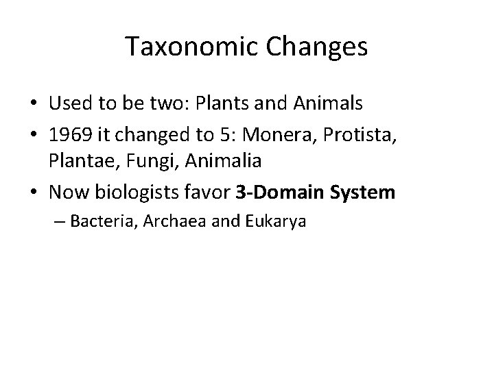Taxonomic Changes • Used to be two: Plants and Animals • 1969 it changed