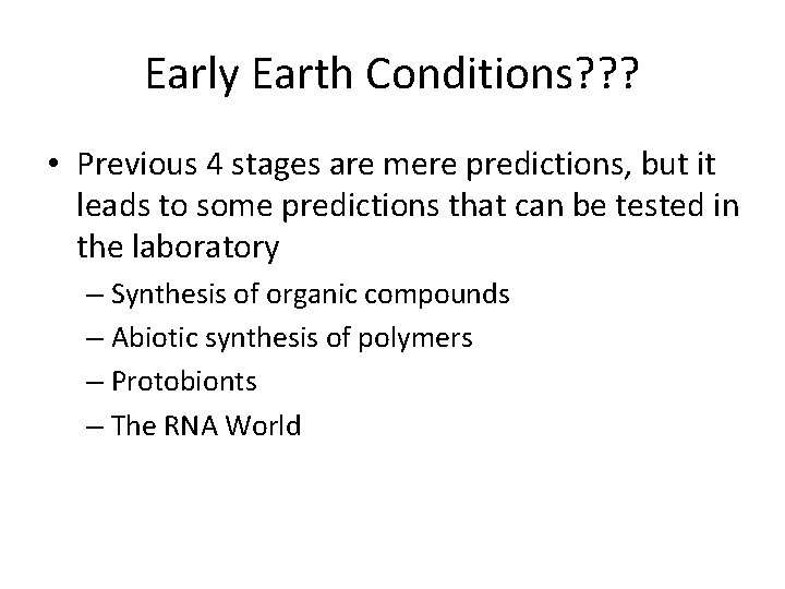 Early Earth Conditions? ? ? • Previous 4 stages are mere predictions, but it