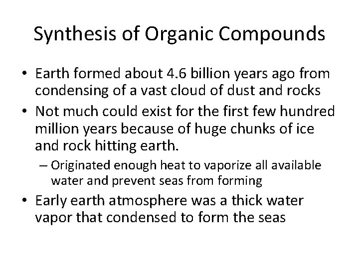 Synthesis of Organic Compounds • Earth formed about 4. 6 billion years ago from