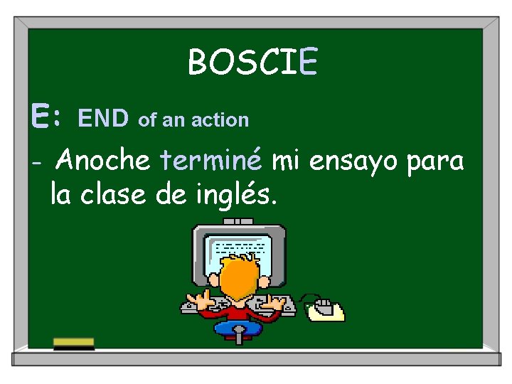 BOSCIE E: - END of an action Anoche terminé mi ensayo para la clase