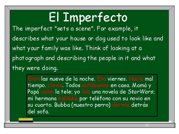 El Imperfecto The imperfect "sets a scene". For example, it describes what your house