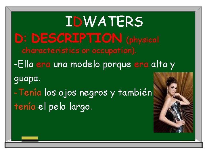 IDWATERS D: DESCRIPTION (physical characteristics or occupation). -Ella era una modelo porque era alta