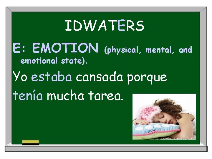 IDWATERS E: EMOTION emotional state). (physical, mental, and Yo estaba cansada porque tenía mucha