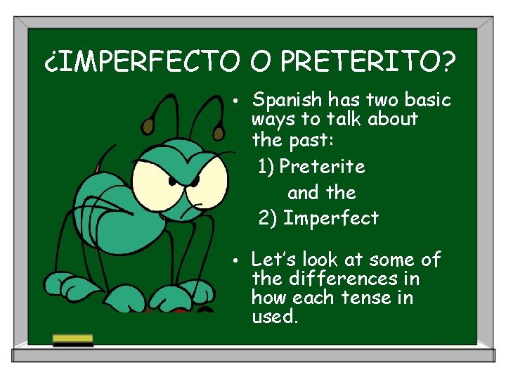 ¿IMPERFECTO O PRETERITO? • Spanish has two basic ways to talk about the past: