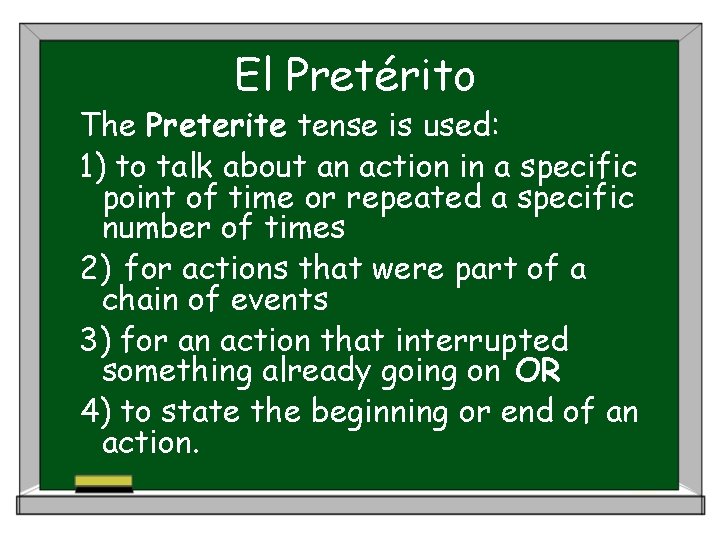 El Pretérito The Preterite tense is used: 1) to talk about an action in