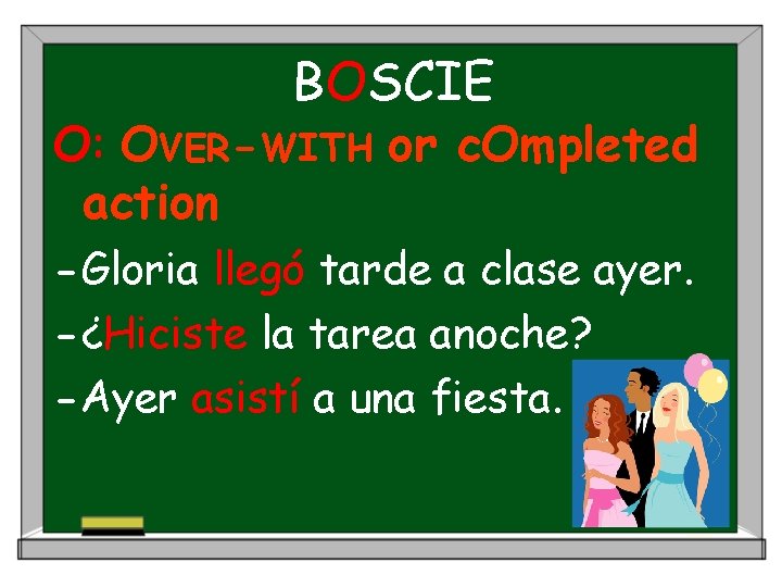 BOSCIE O: OVER-WITH or c. Ompleted action -Gloria llegó tarde a clase ayer. -¿Hiciste