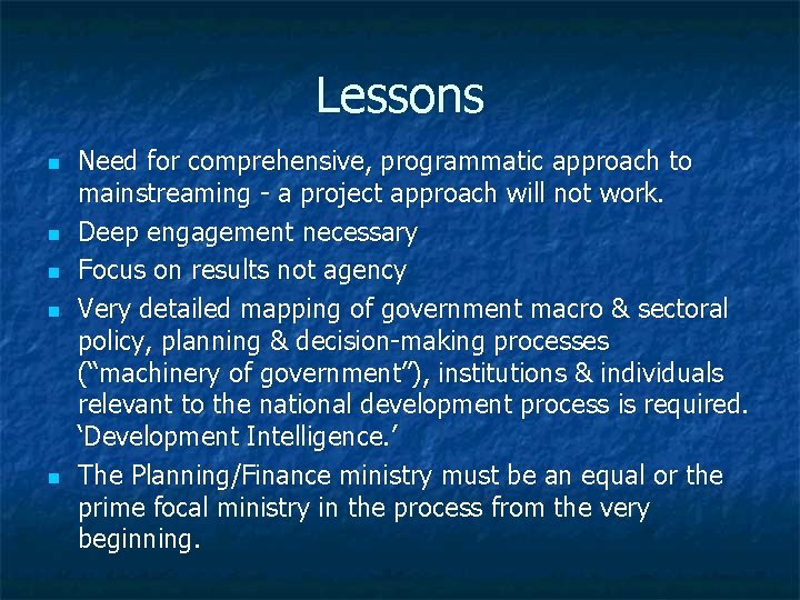 Lessons n n n Need for comprehensive, programmatic approach to mainstreaming - a project