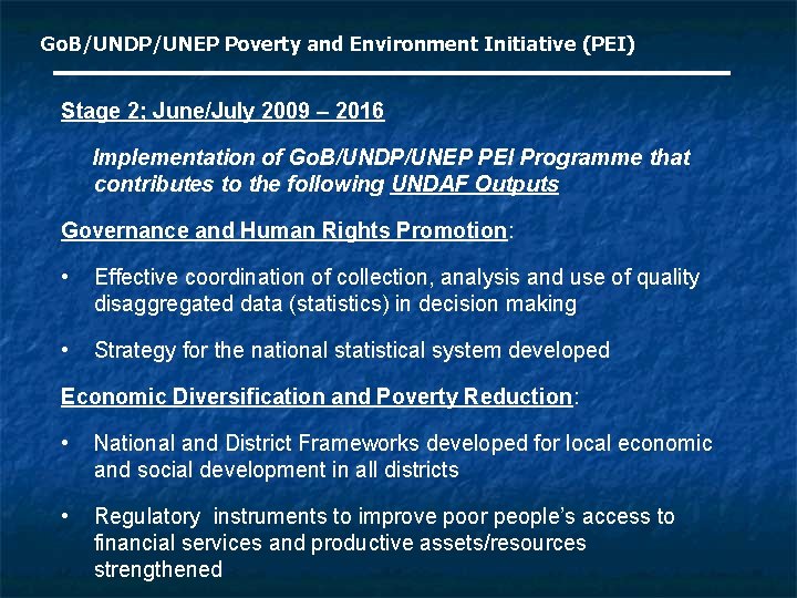 Go. B/UNDP/UNEP Poverty and Environment Initiative (PEI) Stage 2; June/July 2009 – 2016 Implementation