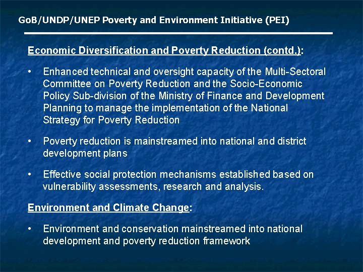 Go. B/UNDP/UNEP Poverty and Environment Initiative (PEI) Economic Diversification and Poverty Reduction (contd. ):