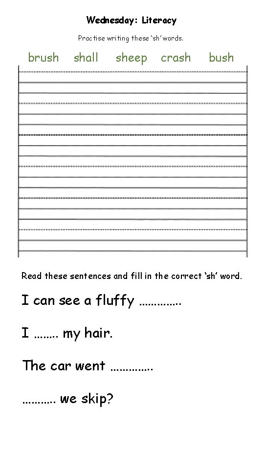 Wednesday: Literacy Practise writing these ‘sh’ words. brush shall sheep crash bush Read these