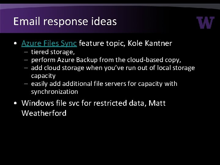 Email response ideas • Azure Files Sync feature topic, Kole Kantner – tiered storage,