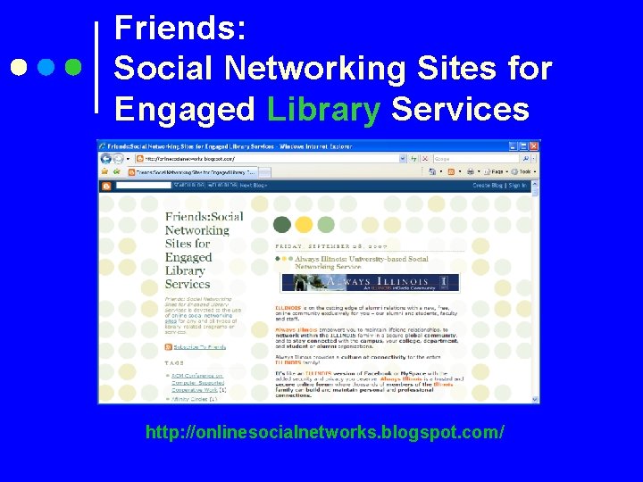 Friends: Social Networking Sites for Engaged Library Services http: //onlinesocialnetworks. blogspot. com/ 