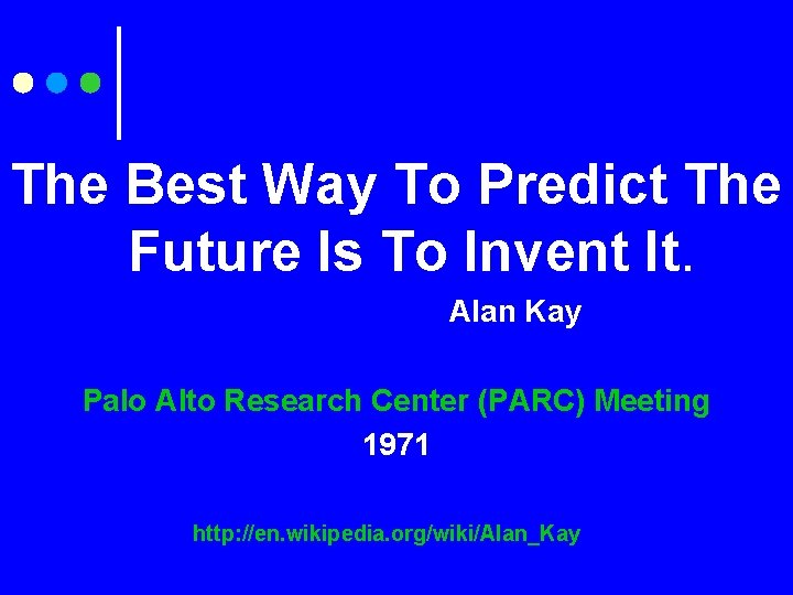 The Best Way To Predict The Future Is To Invent It. Alan Kay Palo