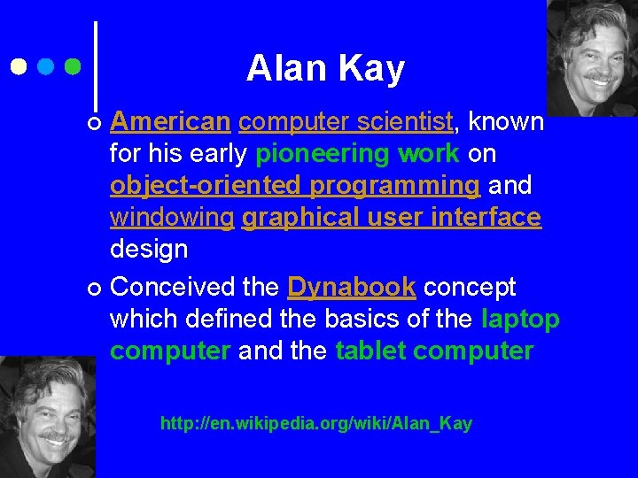Alan Kay American computer scientist, known for his early pioneering work on object-oriented programming