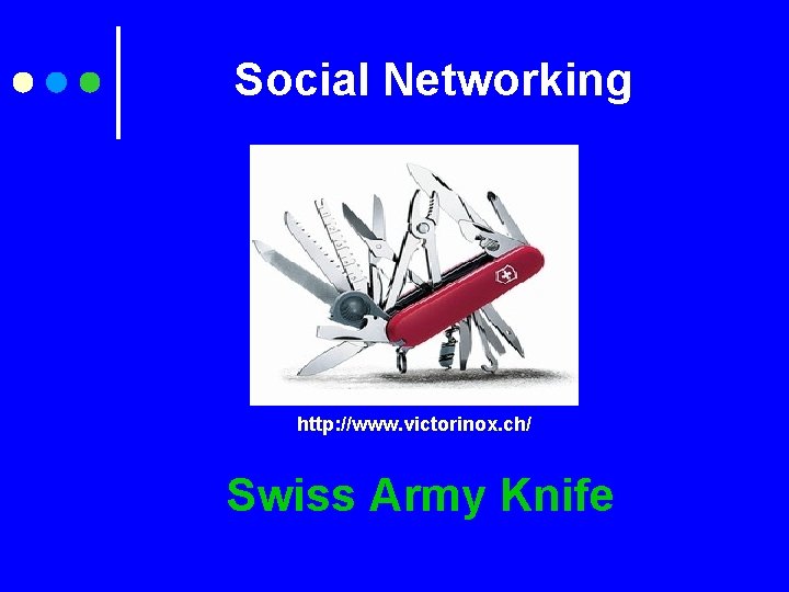 Social Networking http: //www. victorinox. ch/ Swiss Army Knife 