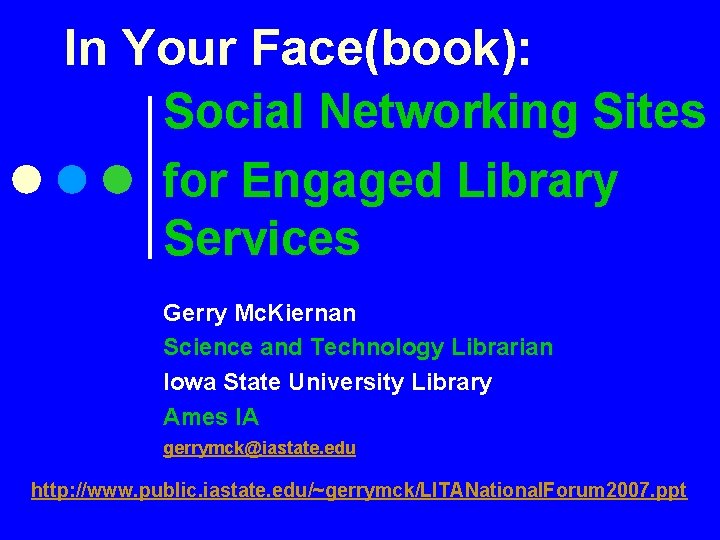 In Your Face(book): Social Networking Sites for Engaged Library Services Gerry Mc. Kiernan Science