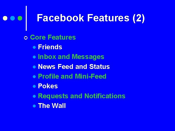 Facebook Features (2) ¢ Core Features l Friends l Inbox and Messages l News