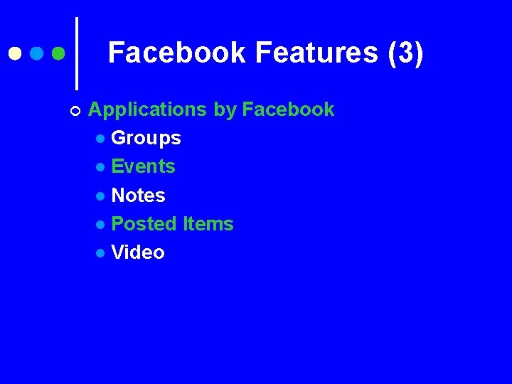Facebook Features (3) ¢ Applications by Facebook l Groups l Events l Notes l