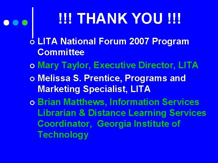 !!! THANK YOU !!! LITA National Forum 2007 Program Committee ¢ Mary Taylor, Executive