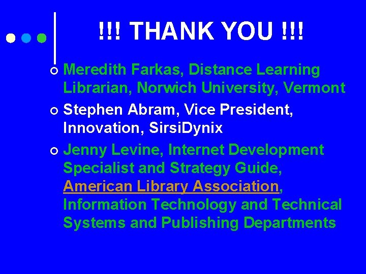 !!! THANK YOU !!! Meredith Farkas, Distance Learning Librarian, Norwich University, Vermont ¢ Stephen