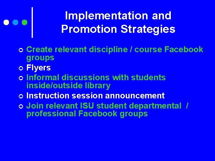 Implementation and Promotion Strategies ¢ ¢ ¢ Create relevant discipline / course Facebook groups