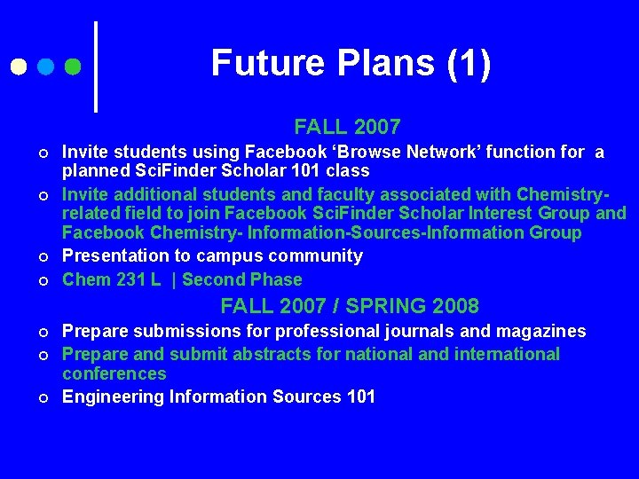 Future Plans (1) FALL 2007 ¢ ¢ Invite students using Facebook ‘Browse Network’ function