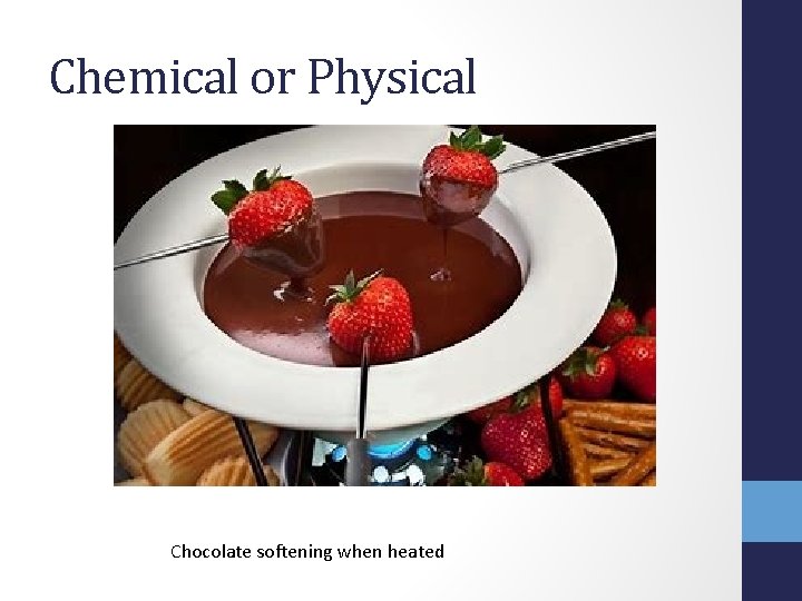 Chemical or Physical Chocolate softening when heated 