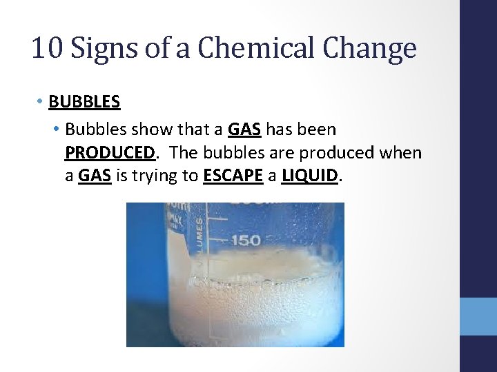 10 Signs of a Chemical Change • BUBBLES • Bubbles show that a GAS