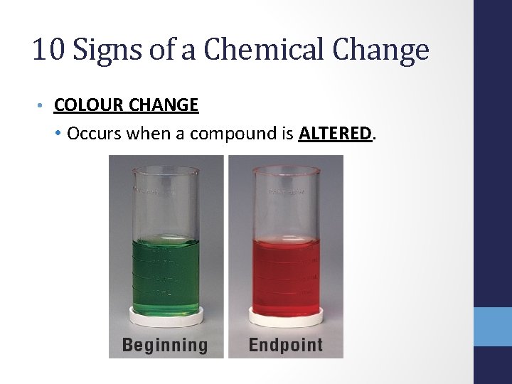 10 Signs of a Chemical Change • COLOUR CHANGE • Occurs when a compound