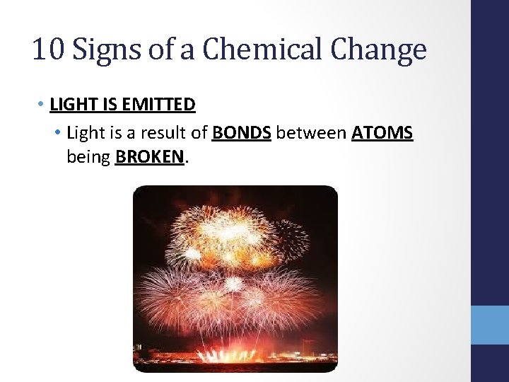 10 Signs of a Chemical Change • LIGHT IS EMITTED • Light is a