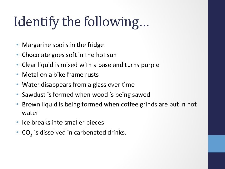 Identify the following… Margarine spoils in the fridge Chocolate goes soft in the hot
