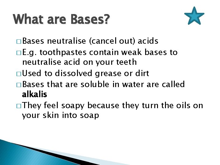 What are Bases? � Bases neutralise (cancel out) acids � E. g. toothpastes contain