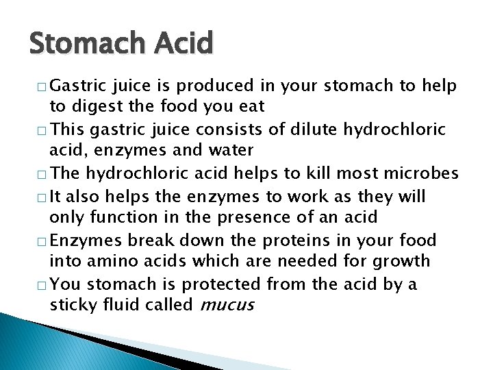 Stomach Acid � Gastric juice is produced in your stomach to help to digest