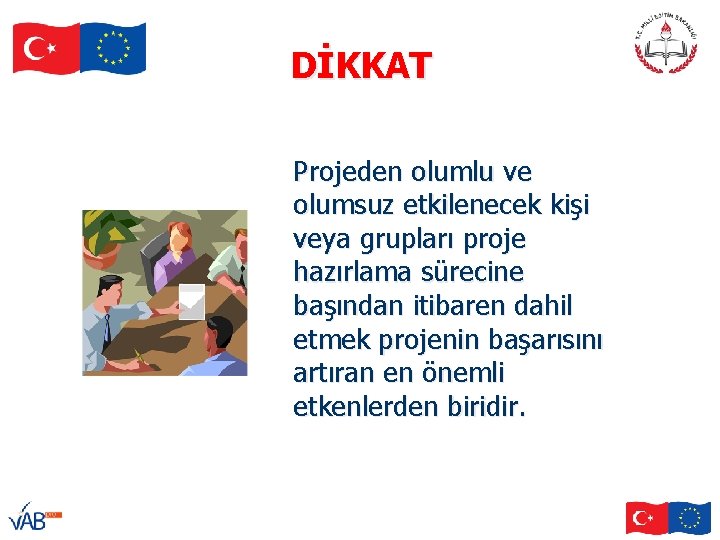 DİKKAT Projeden olumlu ve olumsuz etkilenecek kişi veya grupları proje hazırlama sürecine başından itibaren